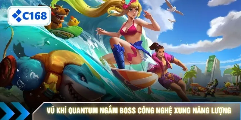 Vũ khí Quantum ngắm boss công nghệ xung năng lượng