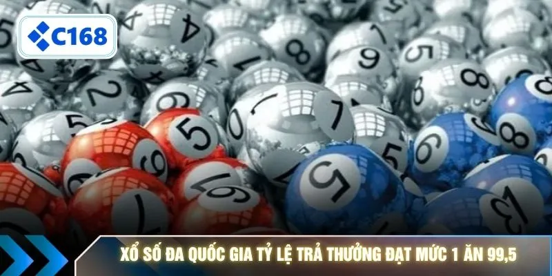 Xổ số đa quốc gia tỷ lệ trả thưởng đạt mức 1 ăn 99,5